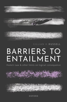 Barriers to Entailment: Hume's Law and Other Limits on Logical Consequence Cover Image