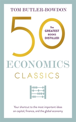 50 Economics Classics: Your shortcut to the most important ideas on capitalism, finance, and the global economy Cover Image