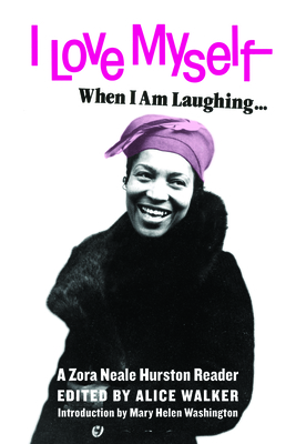 I Love Myself When I Am Laughing... and Then Again When I Am Looking Mean and Impressive: A Zora Neale Hurston Reader Cover Image