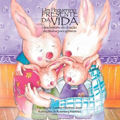 Um pequenino presente da vida, uma história de doação de óvulos para gêmeos By Carmen Martinez Jover, Rosemary Martinez (Illustrator), Larissa Cortina Martins (Translator) Cover Image