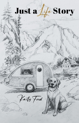 Just a Life Story By Kaity Ford, Kirste Wegele (Foreword by) Cover Image