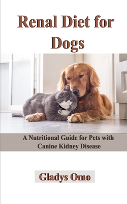 Renal Diet for Dogs: A Nutritional Guide for Pets with Canine Kidney Disease Cover Image