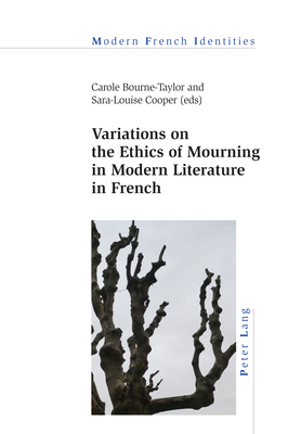 Variations on the Ethics of Mourning in Modern Literature in French (Modern French Identities #143) By Carole Bourne-Taylor (Editor), Sara-Louise Cooper (Editor) Cover Image