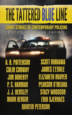 The Tattered Blue Line: Short Stories of Contemporary Policing By Frank Zafiro (Editor), Frank Zafiro Cover Image
