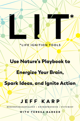 LIT: Life Ignition Tools: Use Nature's Playbook to Energize Your Brain, Spark Ideas, and Ignite Action Cover Image