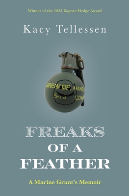 Freaks of a Feather: A Marine Grunt's Memoir By Kacy Tellessen Cover Image