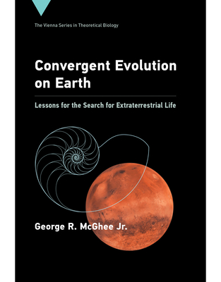 Convergent Evolution on Earth: Lessons for the Search for Extraterrestrial Life (Vienna Series in Theoretical Biology #24)