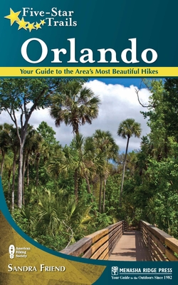 Five-Star Trails: Orlando: Your Guide to the Area's Most Beautiful Hikes By Sandra Friend Cover Image