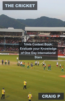 The Cricket Trivia Contest Book: Evaluate Your Knowledge of One Day International Stars Cover Image