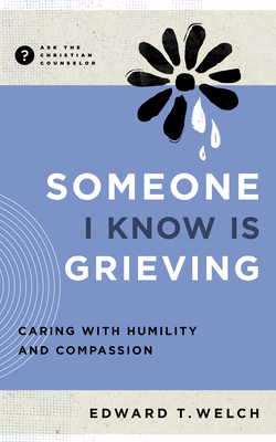 Someone I Know Is Grieving: Caring with Humility and Compassion Cover Image