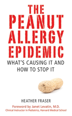 The Peanut Allergy Epidemic: What's Causing It and How to Stop It Cover Image