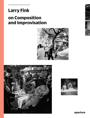 On Composition and Improvisation (Photography Workshop) By Larry Fink, Lisa Kereszi (Introduction by) Cover Image
