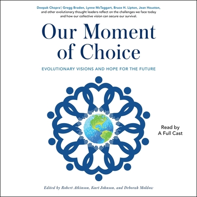 Our Moment of Choice: Evolutionary Visions and Hope for the Future By Robert Atkinson, Kurt Johnson, Deborah Moldow Cover Image