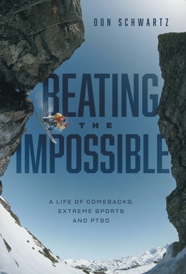 Beating the Impossible: A Life of Comebacks, Extreme Sports and PTSD By Don Schwartz, Bronwyn Preece (Editor), Lee Schwartz (Editor) Cover Image