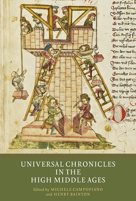 Universal Chronicles in the High Middle Ages Writing History in