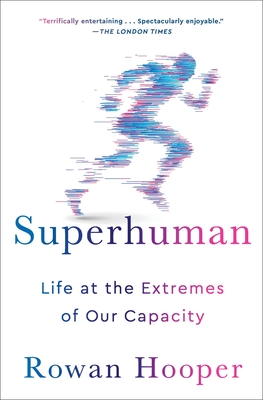 Superhuman: Life at the Extremes of Our Capacity By Dr. Rowan Hooper Cover Image