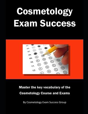 Cosmetology Exam Success: Master the key vocabulary of the Cosmetology Course and Exams By Cosmetology Exam Success Group Cover Image