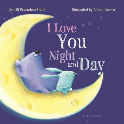 I Love You Night and Day (padded board book) By Smriti Prasadam-Halls, Alison Brown (Illustrator) Cover Image