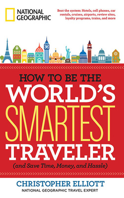How to Be the World's Smartest Traveler (and Save Time, Money, and Hassle) By Christopher Elliott Cover Image