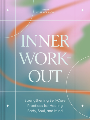 Inner Workout: Strengthening Self-Care Practices for Healing Body, Soul, and Mind By Taylor Elyse Morrison Cover Image