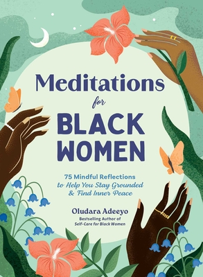 Meditations for Black Women: 75 Mindful Reflections to Help You Stay Grounded & Find Inner Peace (Self-Care for Black Women Series) By Oludara Adeeyo Cover Image