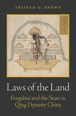 Laws of the Land: Fengshui and the State in Qing Dynasty China By Tristan Brown Cover Image