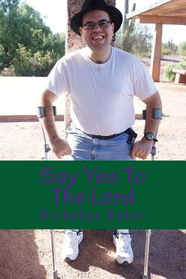 Say Yes To The Lord: Putting Your Life In The Hands of God to become a better you in the father's kingdom Cover Image