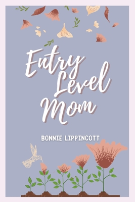 Entry Level Mom By Bonnie Lippincott, Victoria Velazquez (Editor) Cover Image