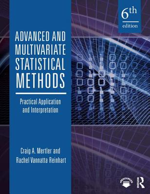 Advanced and Multivariate Statistical Methods: Practical Application and Interpretation By Craig A. Mertler, Rachel Vannatta Reinhart Cover Image