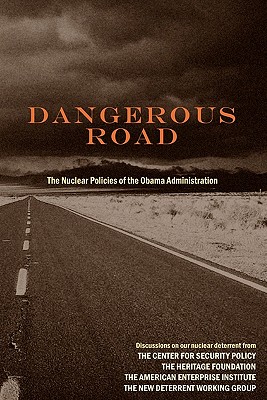 Dangerous Road: The Nuclear Policies of the Obama Administration By Lisa Curtis, Paula Desutter, Frank J. Gaffney Jr Cover Image