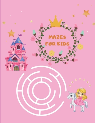 Mazes for Kids: Maze Activity Book for girls - 96 Fun First Mazes for Kids 4-6, 6-8 year olds - Maze Activity Workbook for Children By Adele Row Cover Image