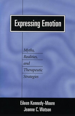 Expressing Emotion: Myths, Realities, and Therapeutic Strategies (Emotions and Social Behavior)