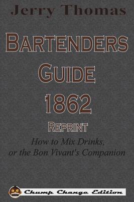 Jerry Thomas Bartenders Guide 1862 Reprint: How to Mix Drinks, or the Bon Vivant's Companion Cover Image