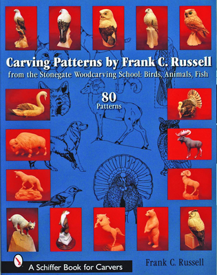 Carving Patterns by Frank C. Russell: From the Stonegate Woodcarving School: Birds, Animals, Fish (Schiffer Book for Carvers) Cover Image