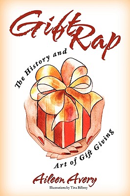 Gift Rap: The History and Art of Gift Giving By Aileen Avery, Tina Bilbrey (Illustrator) Cover Image
