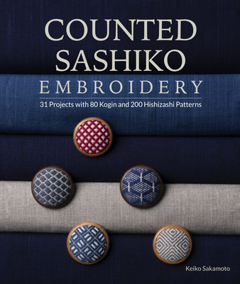 Counted Sashiko Embroidery: 31 Projects with 80 Kogin and 200 Hishizashi Patterns By Keiko Sakamoto Cover Image