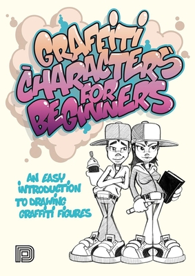 Graffiti Characters for Beginners: An Easy Introduction to Drawing Graffiti Figures Cover Image