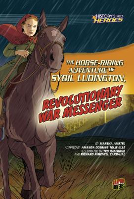 The Horse-Riding Adventure of Sybil Ludington, Revolutionary War Messenger (History's Kid Heroes) By Marsha Amstel, Richard Carbajal (Illustrator), Ted Hammond (Illustrator) Cover Image