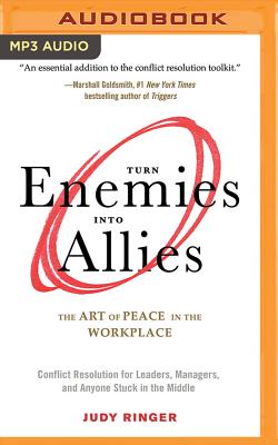 Turn Enemies Into Allies: The Art of Peace in the Workplace (Conflict Resolution for Leaders, Managers, and Anyone Stuck in the Middle) Cover Image