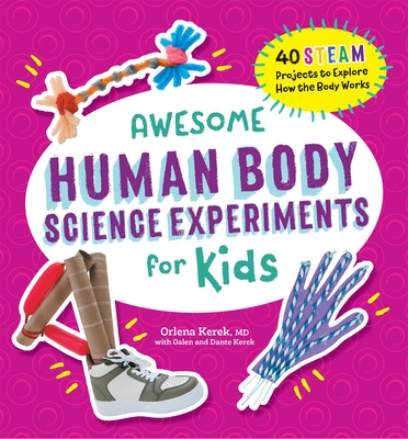 Awesome Human Body Science Experiments for Kids (Awesome STEAM Activities for Kids) By Orlena Kerek, MD Cover Image