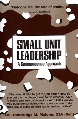 Small Unit Leadership: A Commonsense Approach By Dandridge M. Malone Cover Image