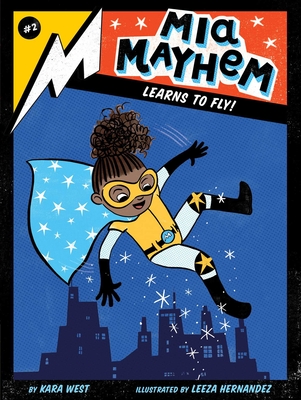 Mia Mayhem Learns to Fly! By Kara West, Leeza Hernandez (Illustrator) Cover Image