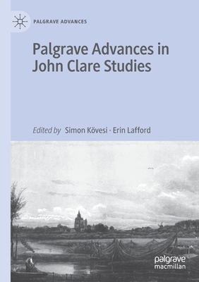 Palgrave Advances in John Clare Studies By Simon Kӧvesi (Editor), Erin Lafford (Editor) Cover Image