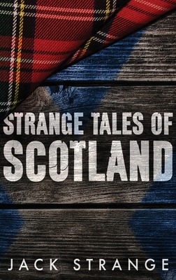 Strange Tales of Scotland: Large Print Hardcover Edition By Jack Strange Cover Image