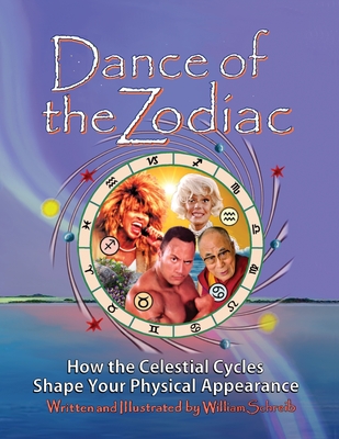 Dance of the Zodiac: How the Celestial Cycles Shape Your Physical Appearance By William Arthur Schreib Cover Image