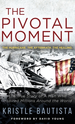 The Pivotal Moment: The Hurricane. The Aftermath. The Healing. Cover Image