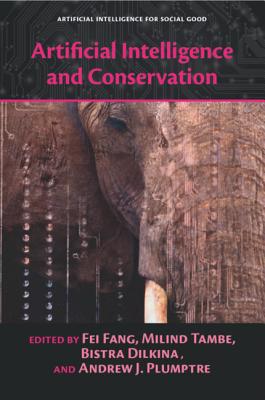 Artificial Intelligence and Conservation (Artificial Intelligence for Social Good) By Fei Fang (Editor), Milind Tambe (Editor), Bistra Dilkina (Editor) Cover Image
