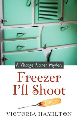 Cover for Freezer I'll Shoot (Vintage Kitchen Mysteries)