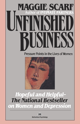 Unfinished Business: Pressure Points in the Lives of Women By Maggie Scarf Cover Image