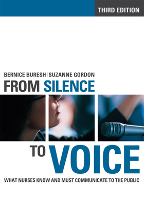Fom SIlence to Voice: What Nurses Know and Must Communicate to the Public (Culture and Politics of Health Care Work) By Bernice Buresh, Suzanne Gordon Cover Image